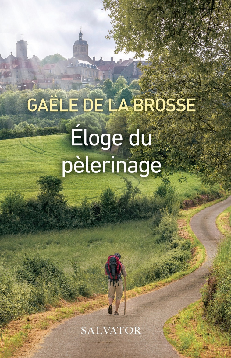 Éloge du pèlerinage -  Gaële de La Brosse - SALVATOR