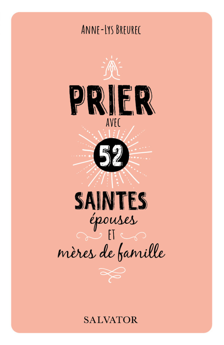 Prier avec 52 saintes épouses et mères de famille - Breurec Anne-Lys - SALVATOR