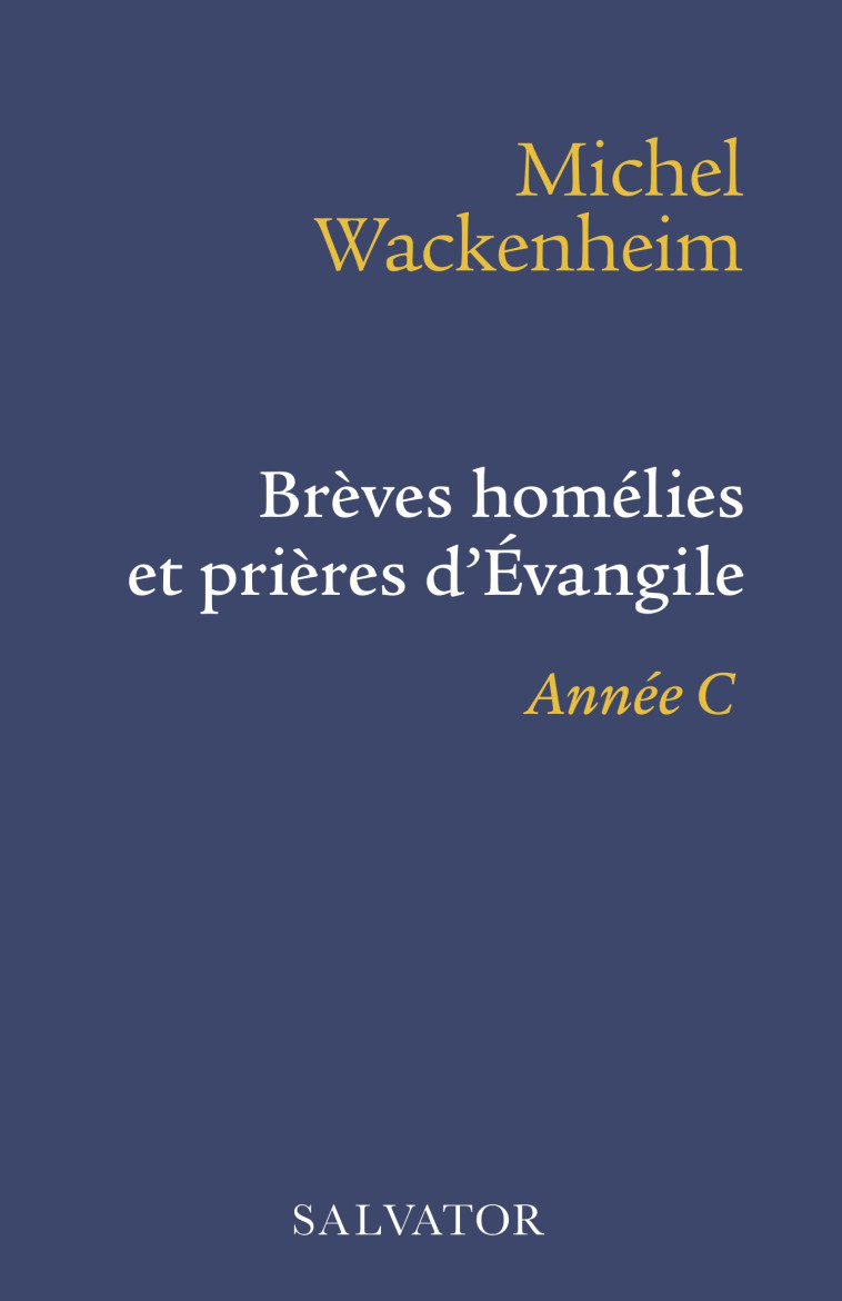 Brèves homélies et prières d'Évangile année C - Michel Wackenheim - SALVATOR