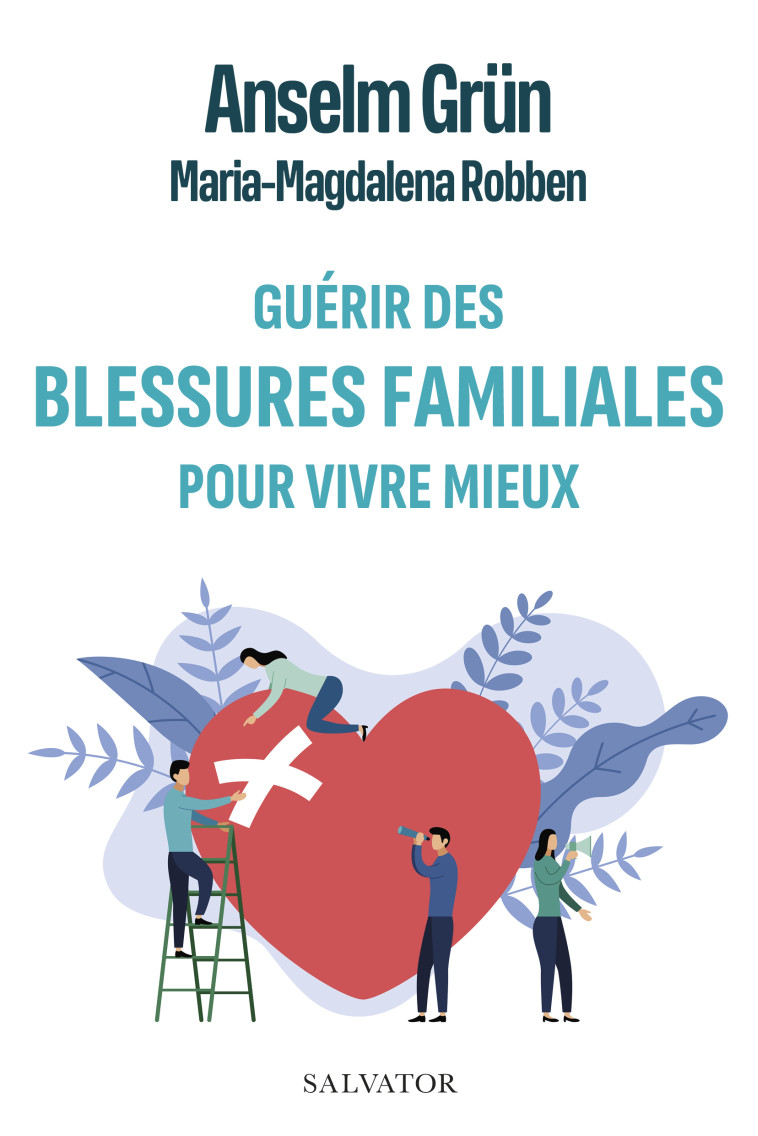 Guérir des blessures familiales pour vivre mieux - Anselm Grün - SALVATOR