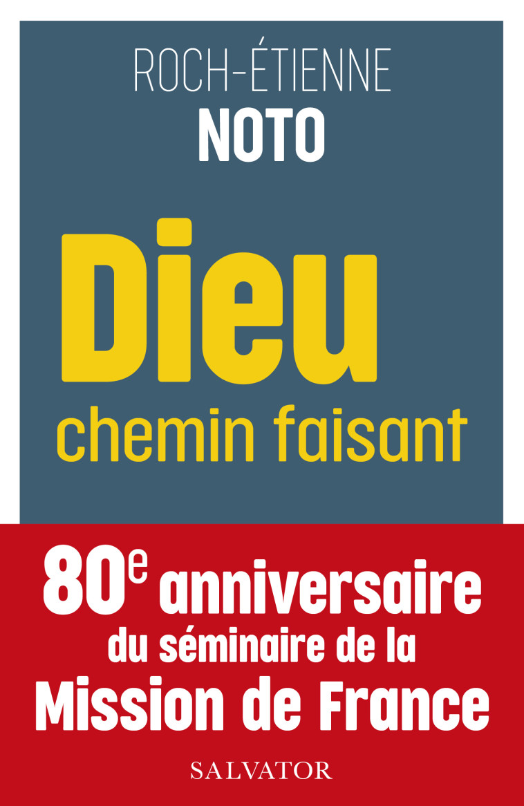 Dieu chemin faisant : itinéraires de la Mission de France - Roch-Etienne Noto - SALVATOR