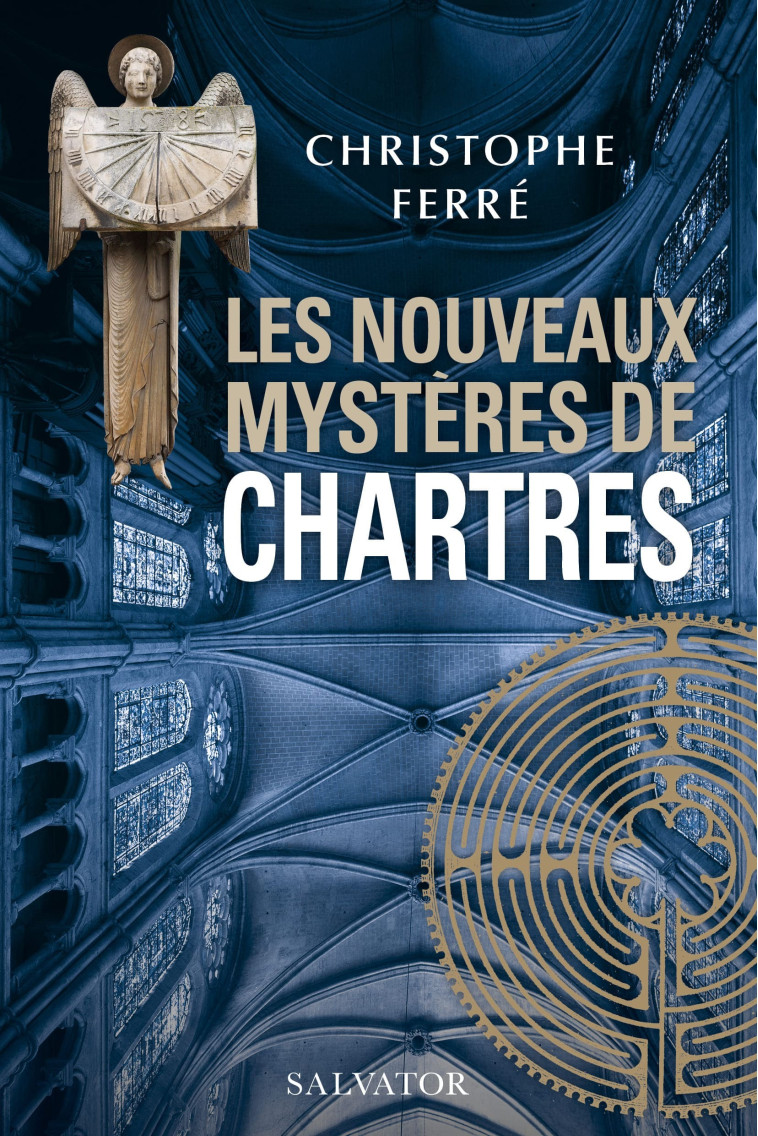 Les nouveaux mystères de Chartres  - Christophe Ferre - SALVATOR