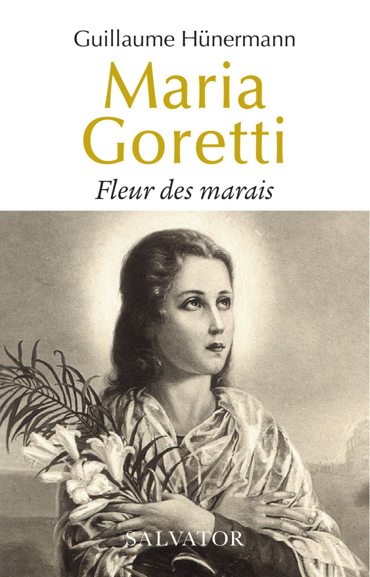 Maria Goretti. Fleur des marais - Guillaume Hünermann - SALVATOR