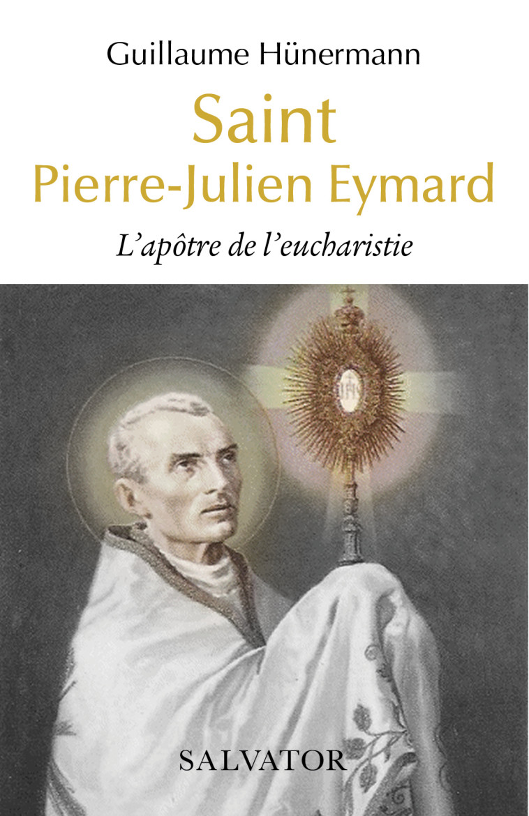 Saint Pierre-Julien Eymard - Guillaume Hünermann - SALVATOR