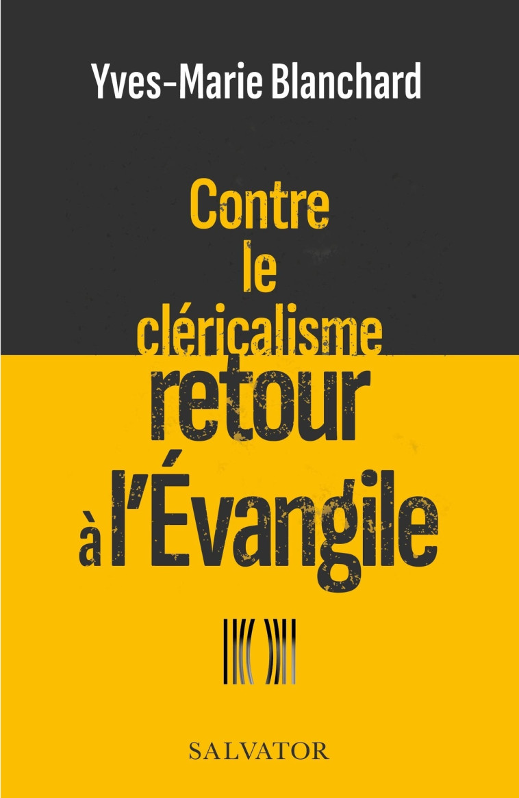 Contre le cléricalisme retour à l’Évangile - Yves-Marie Blanchard - SALVATOR