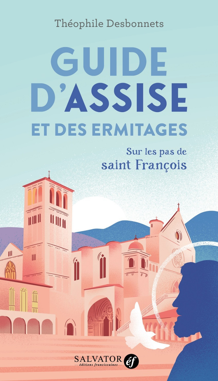 Guide d’Assise et des ermitages - Théophile Desbonnets - SALVATOR