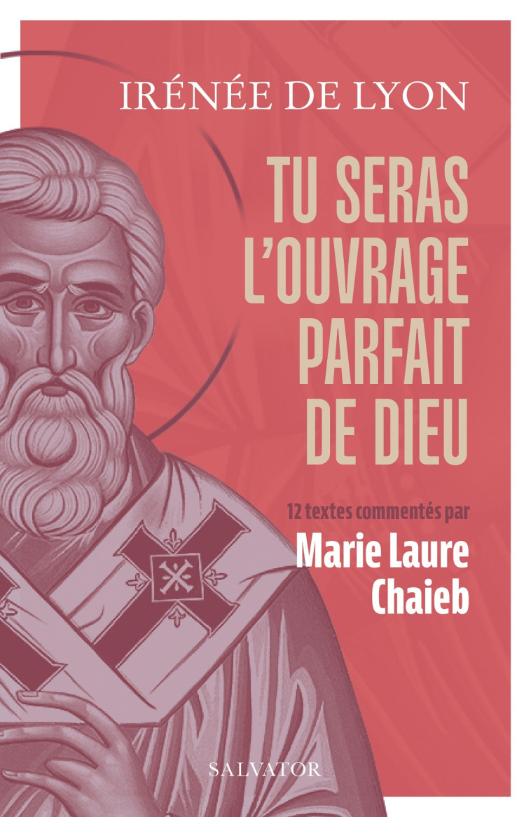 Tu seras l'ouvrage parfait de Dieu -  Irénée de Lyon - SALVATOR