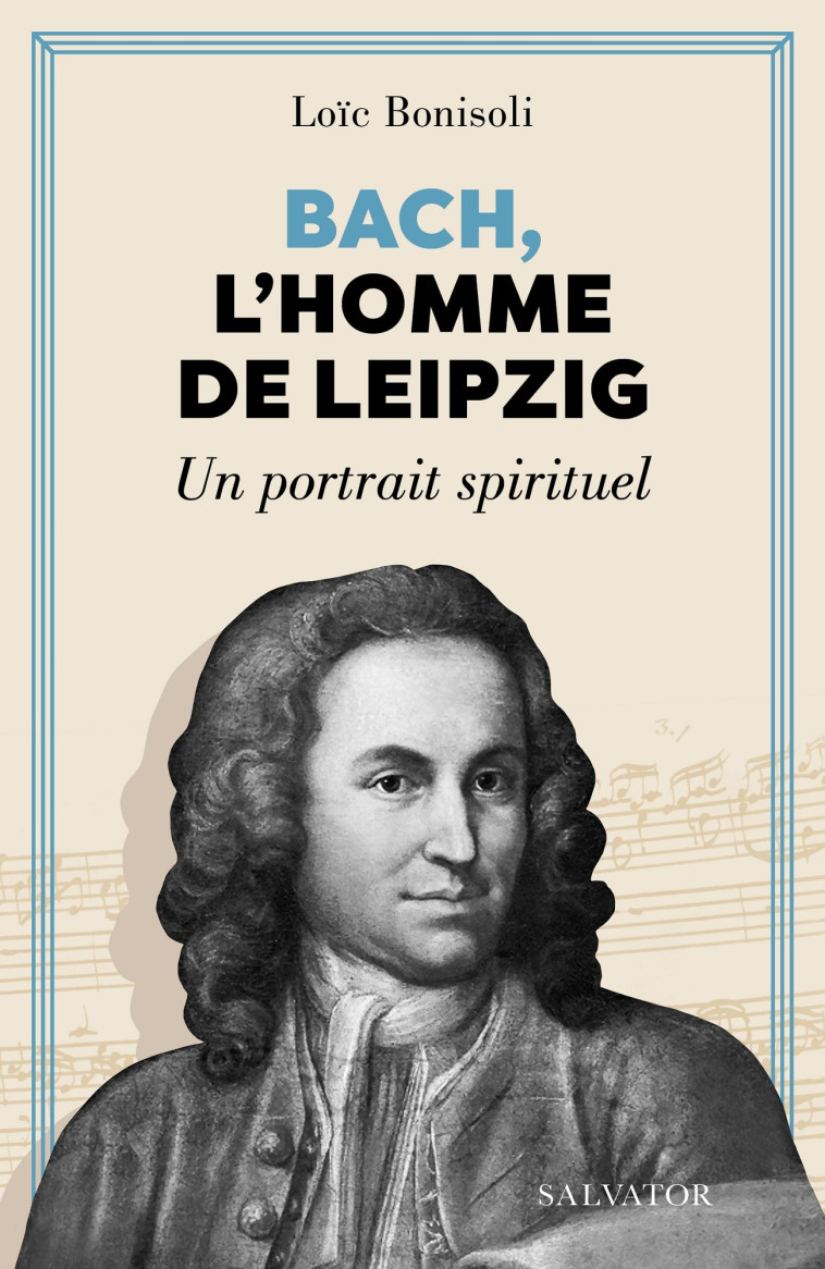 Bach, l'homme de Leipzig - Loïc Bonisoli - SALVATOR