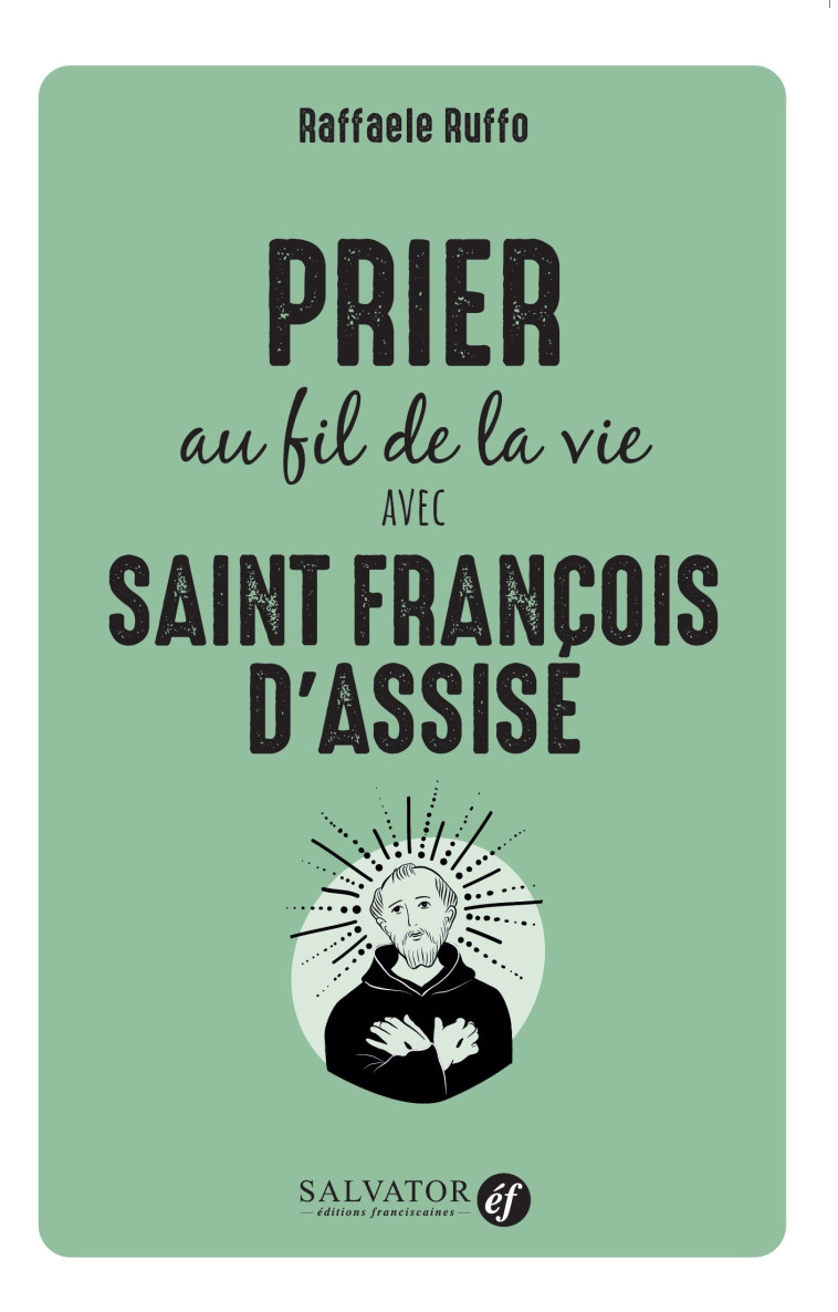 Prier au fil de la vie avec Saint François d'Assise - Raffaele Ruffo - SALVATOR