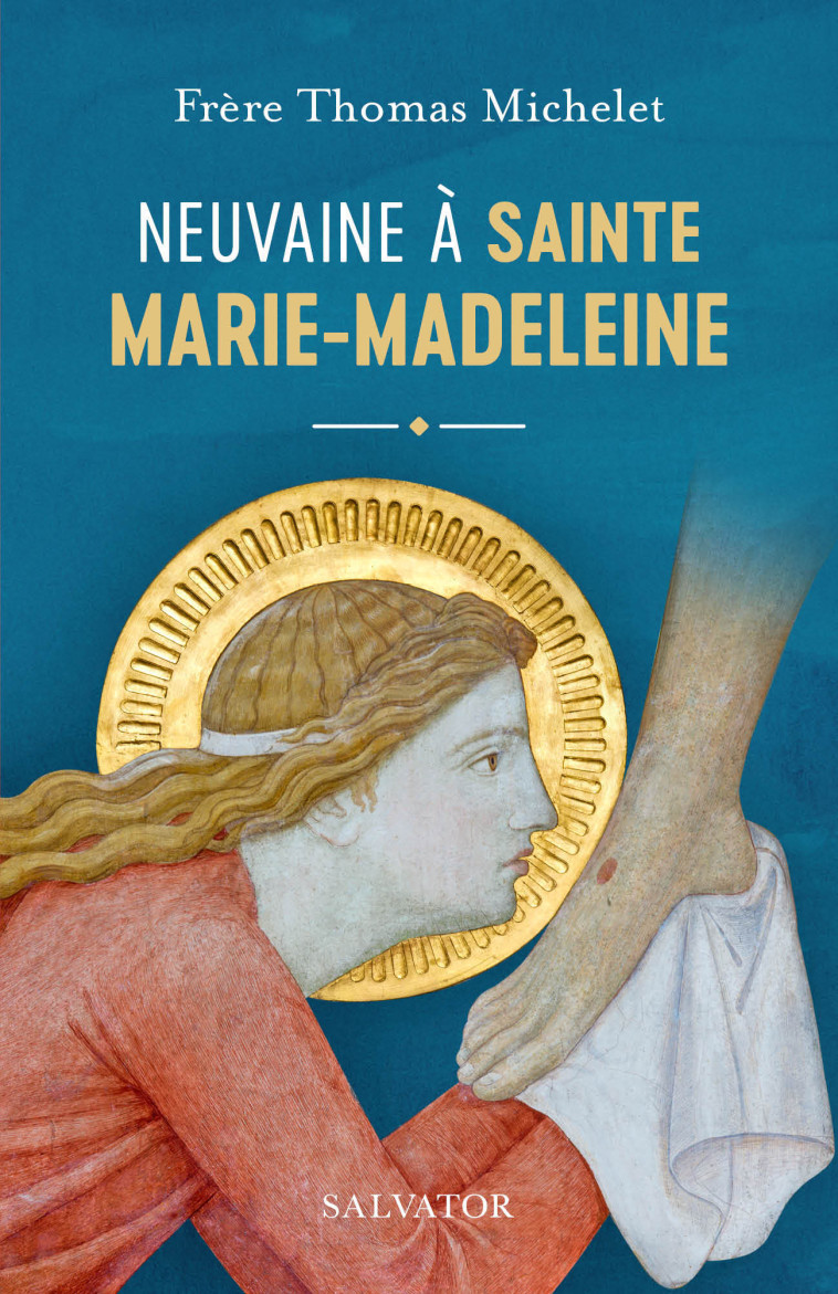 Neuvaine à sainte Marie Madeleine -  Frère Thomas Michelet - SALVATOR