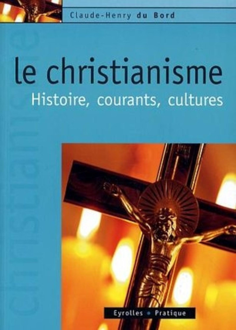 Le christianisme - Claude-Henry du Bord - EYROLLES