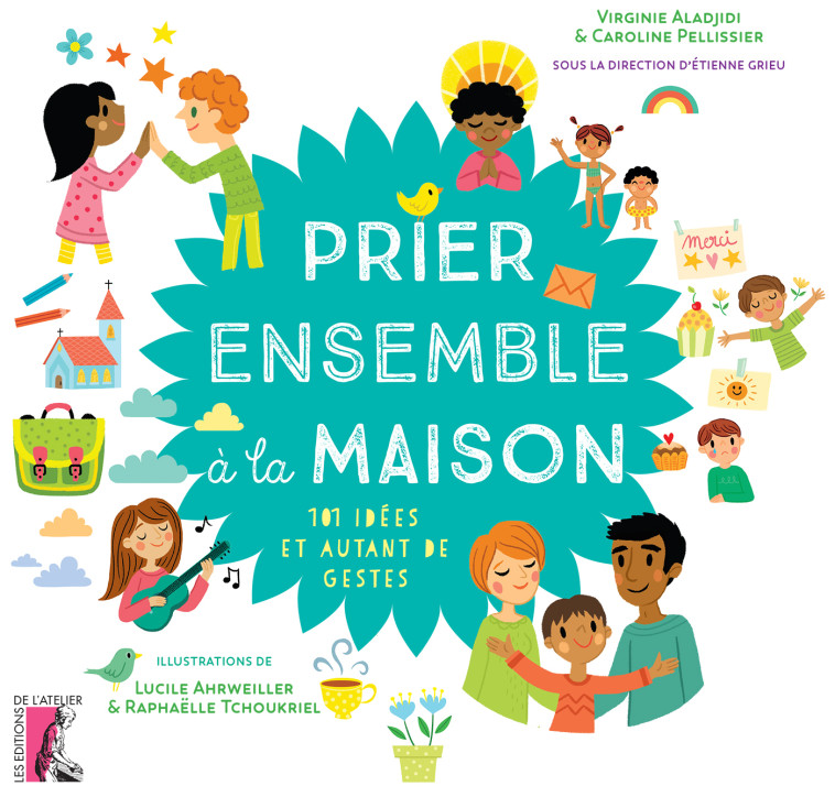 Prier ensemble à la maison - 101 idées et autant de gestes - Virginie Aladjidi - ATELIER