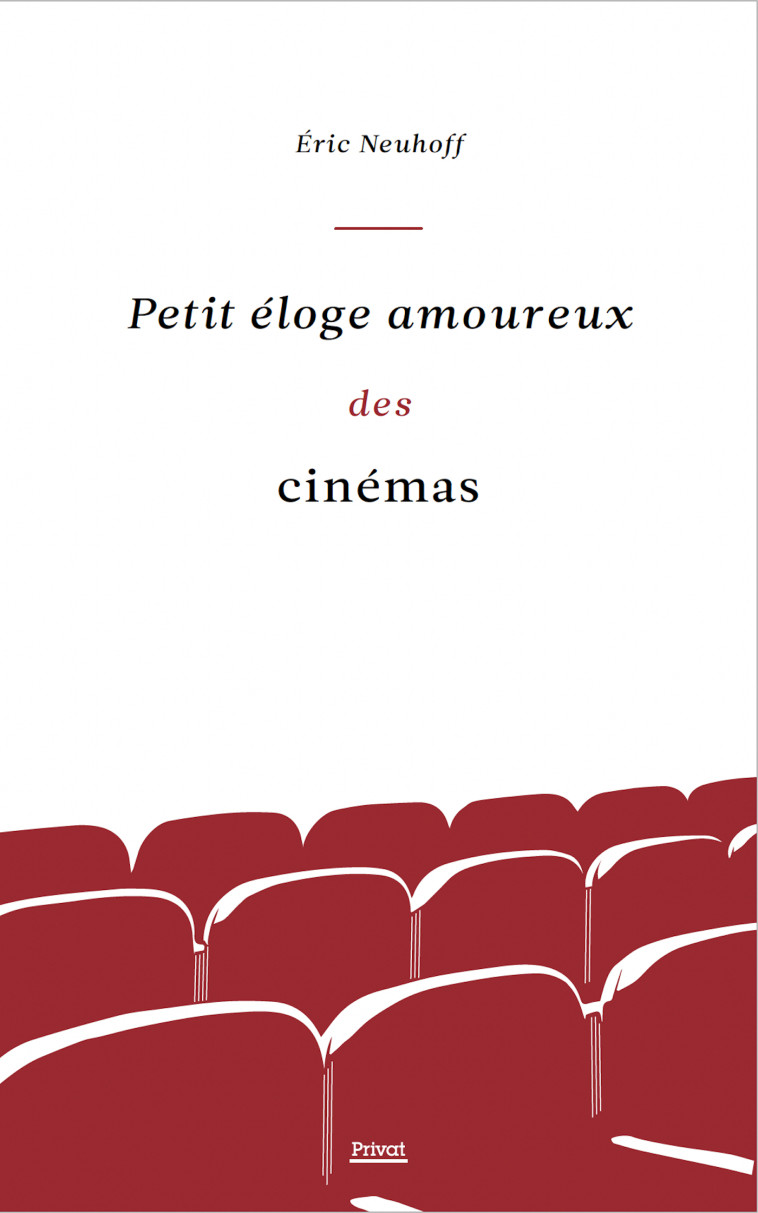 Petit éloge amoureux des cinémas - Eric Neuhoff - PRIVAT