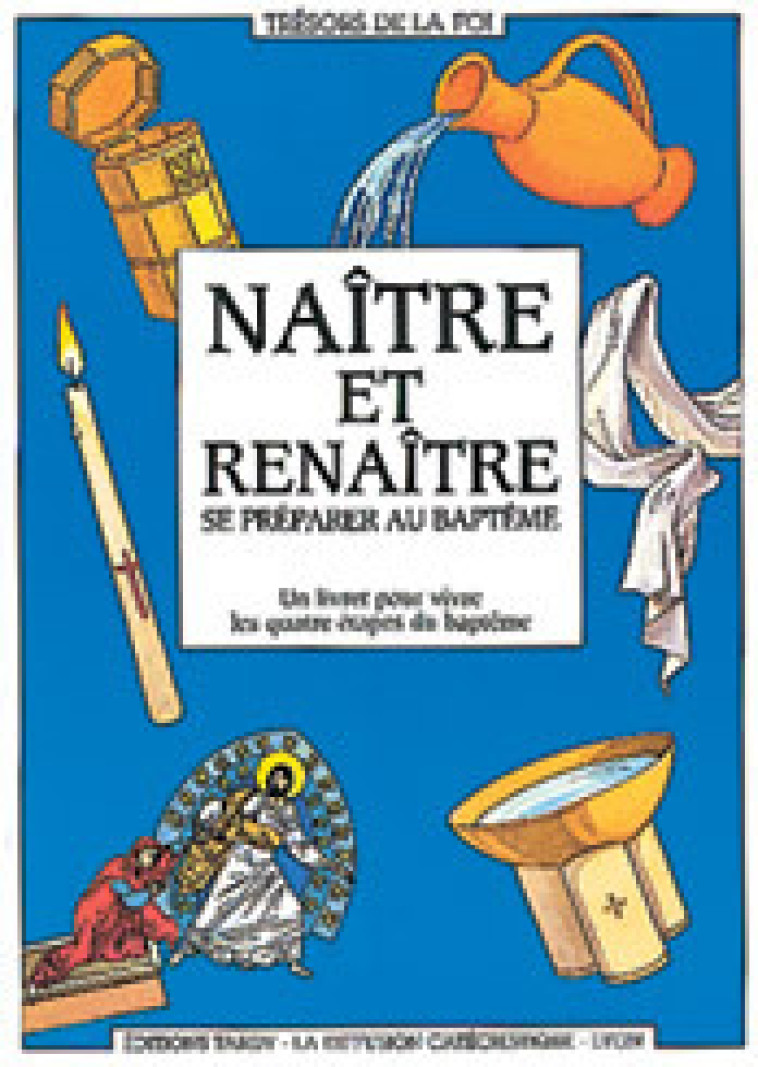 Naître et renaître, se préparer au baptême -  La Diffusion Catéchistique-Lyon - MAME