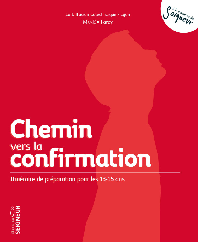 Chemin vers la confirmation (13-15ans)-NE -  La Diffusion Catéchistique-Lyon - MAME