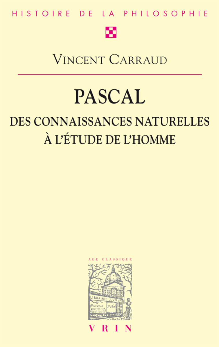 Pascal. Des connaissances naturelles à l'étude de l'homme - Vincent Carraud - VRIN