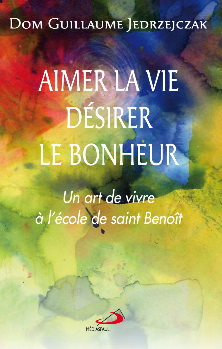 AIMER LA VIE, DESIRER LE BONHEUR - G. JEDRZEJCZAK - MEDIASPAUL