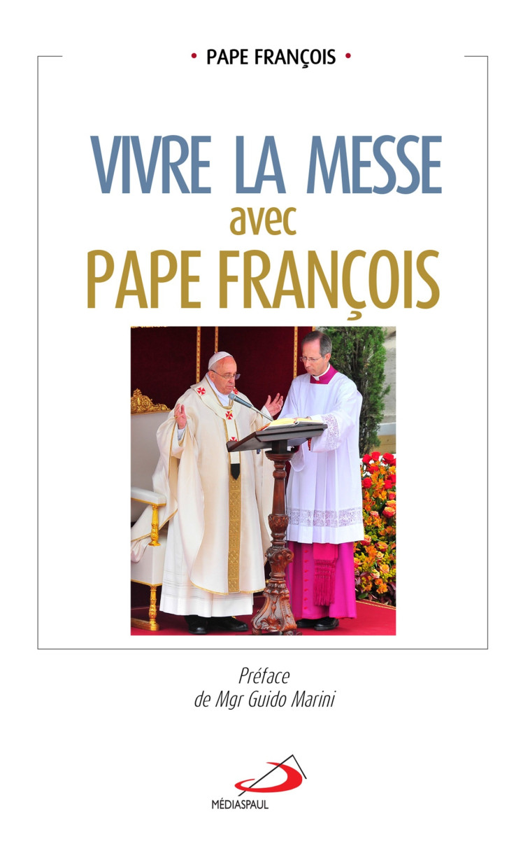 Vivre la messe avec pape François -  Pape Francois - MEDIASPAUL