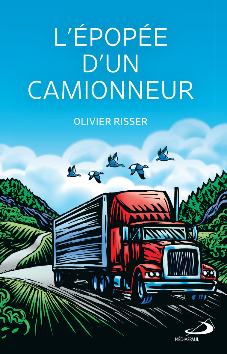 Épopée d'un camionneur (L') - OLIVIER RISSER - MEDIASPAUL