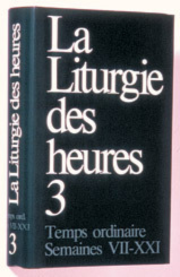 Liturgie des heures - temps ordinaire semaines VII-XXI - 3 -  A.E.L.F. - MAME DESCLEE