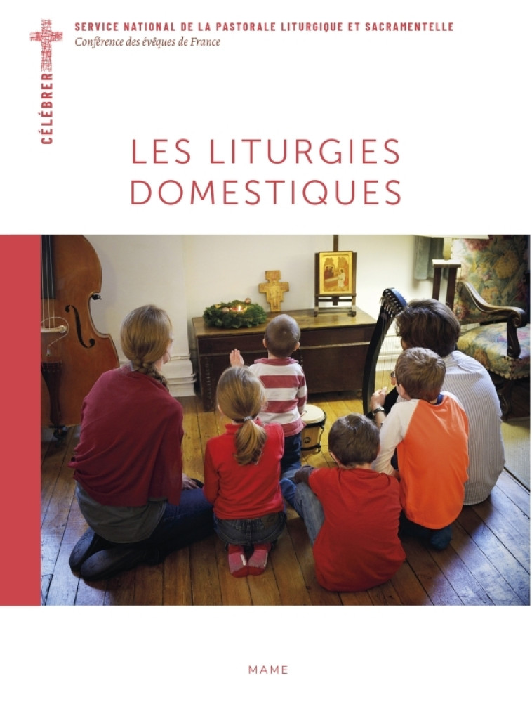 Les liturgies domestiques - Bernadette Melois - MAME DESCLEE