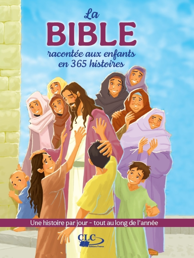 La Bible racontée aux enfants en 365 histoires -  Collectif - CLC FRANCE