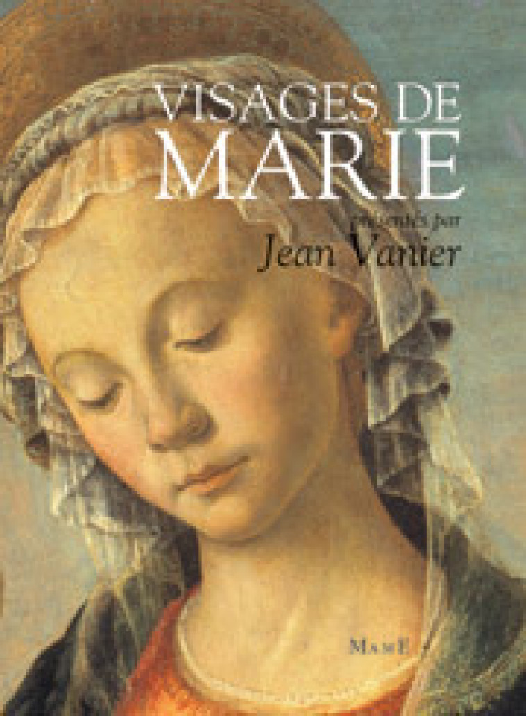 Visages de Marie dans la littérature et la peinture - Jean Vanier - MAME