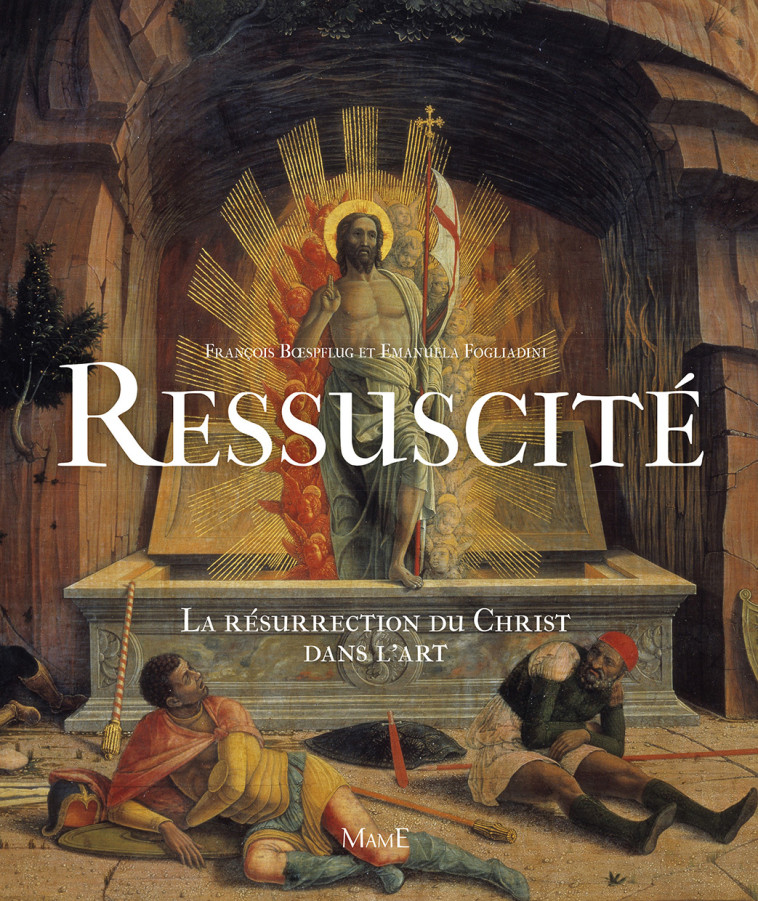 Ressuscité, La résurrection du Christ dans l'art - Emanuela Fogliadini - MAME