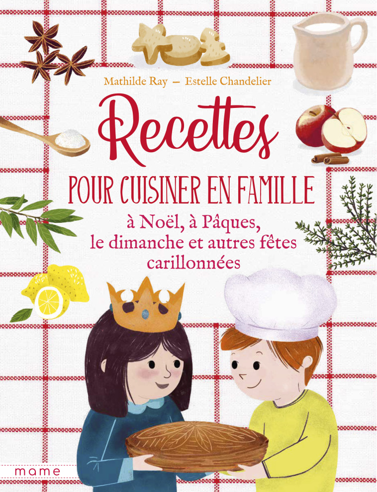 Recettes pour cuisiner en famille les dimanches et fêtes carillonnées - Mathilde Ray - MAME