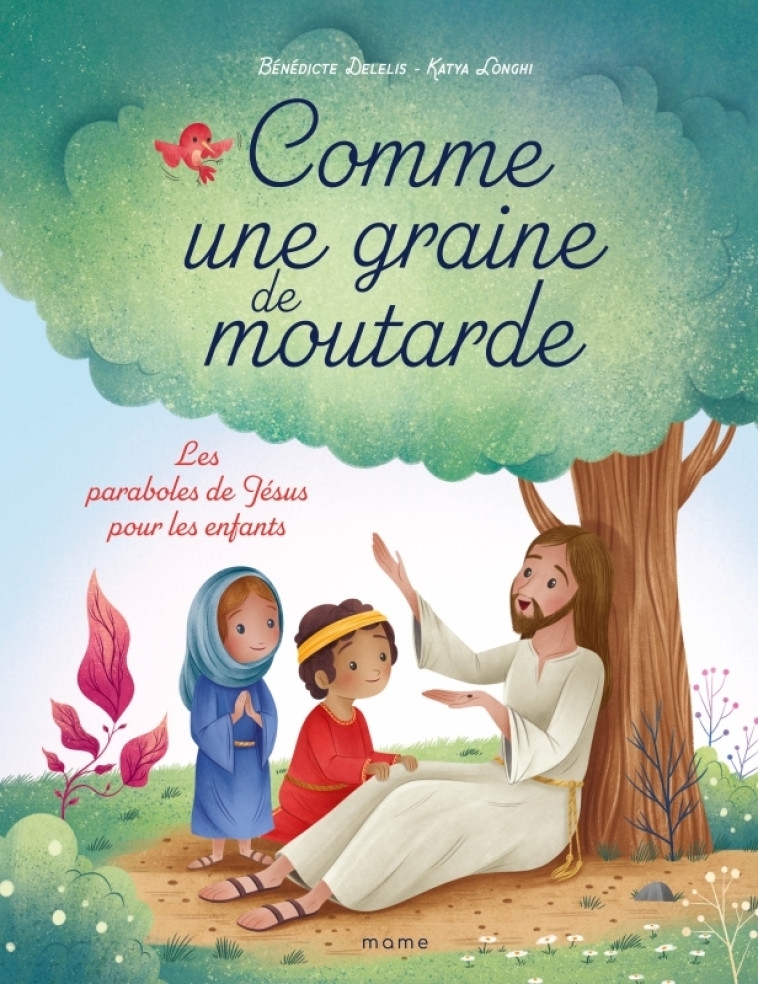 Comme une graine de moutarde. Les paraboles de Jésus pour les enfants - Bénédicte Delelis - MAME