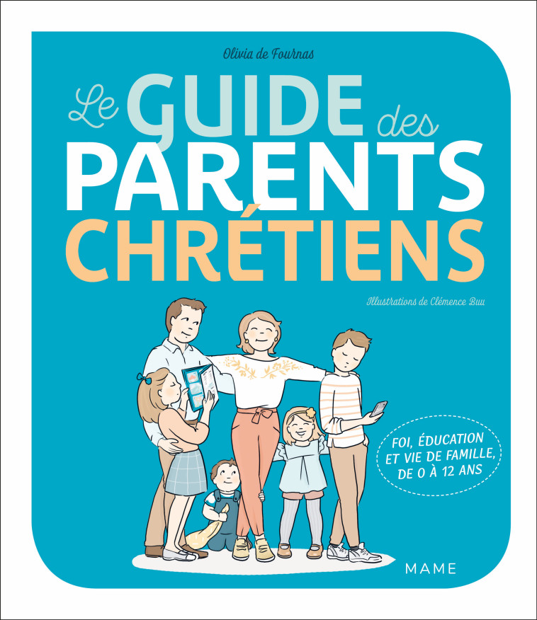 Le guide des parents chrétiens - De 0 à 12 ans - Olivia De Fournas - MAME