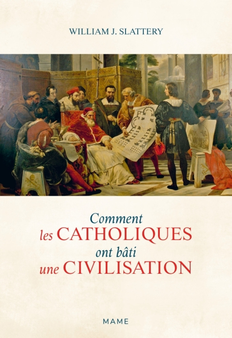 Comment les catholiques ont bâti une civilisation - William J. Slattery - MAME