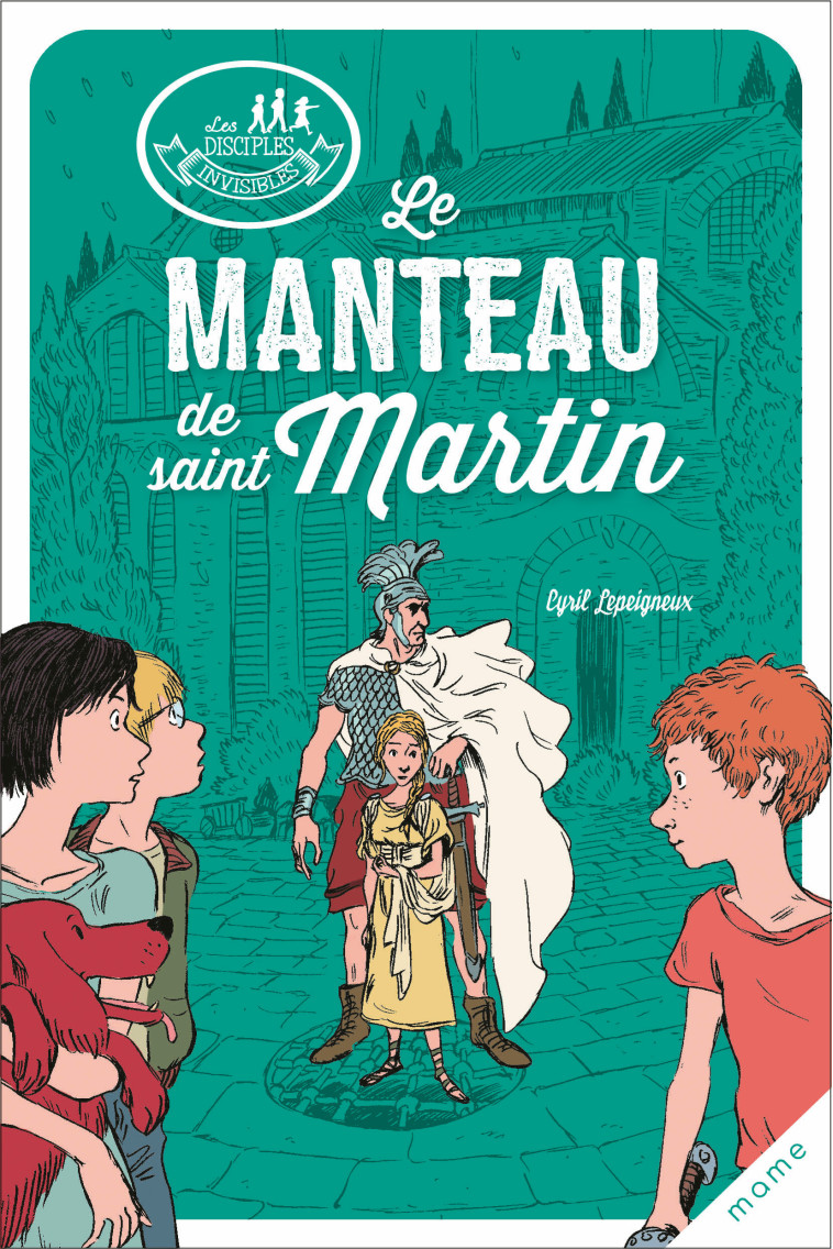 Les disciples invisibles - Tome 7 - Le manteau de saint Martin - Cyril Lepeigneux - MAME