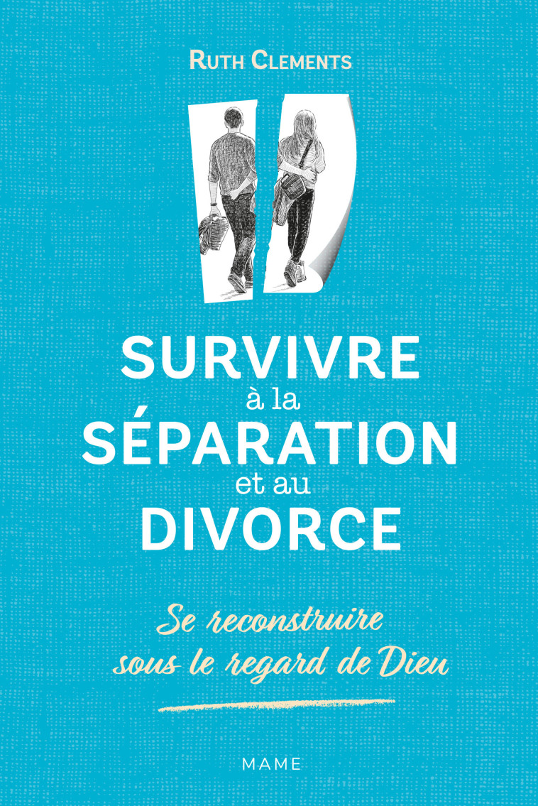 Survivre à la séparation et au divorce. Se reconstruire sous le regard de Dieu - Charlotte Grossetête - MAME