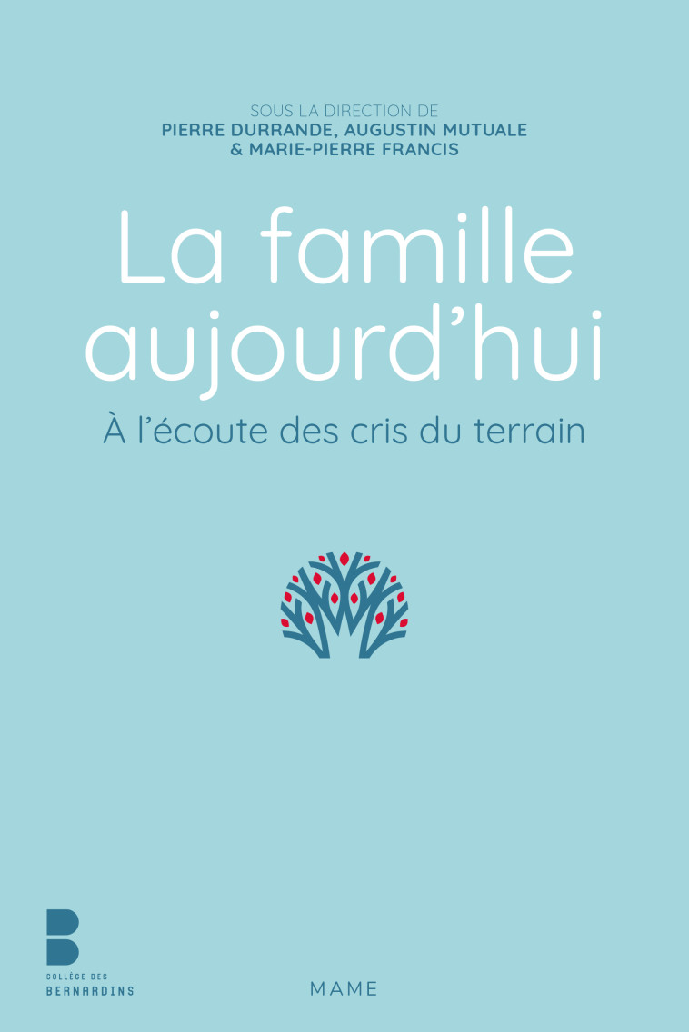 La famille aujourd hui. A l écoute des cris du terrain -  Association Du Collège Des Bernardins - Pôle - MAME