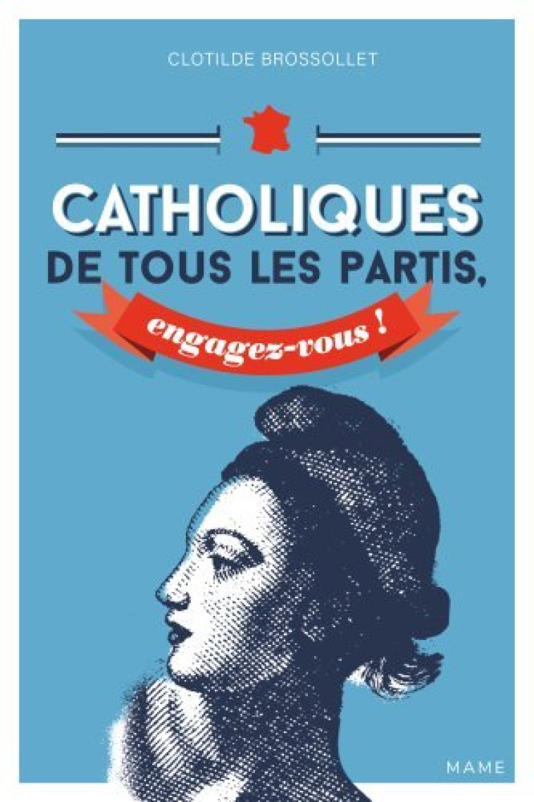 Catholiques de tous les partis, engagez-vous ! - Clotilde Brossollet - MAME