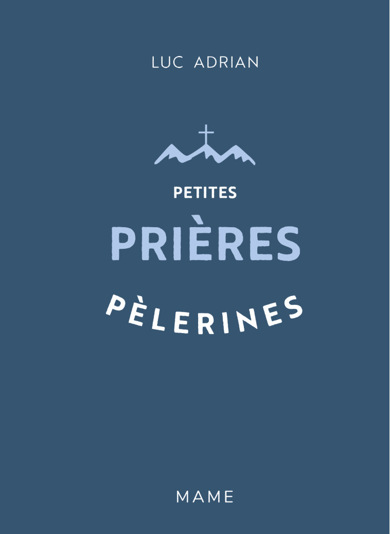 Petites prières pèlerines - Luc Adrian - MAME