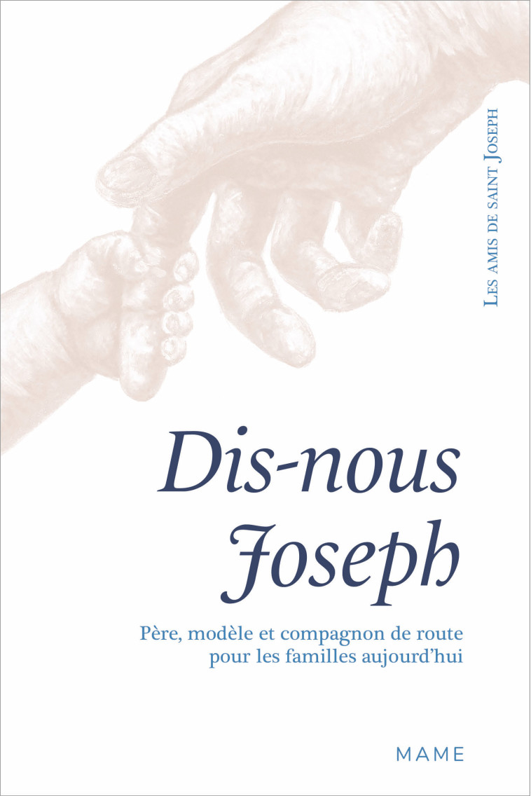 Dis-nous Joseph. Père, modèle et compagnon de route pour les familles aujourd hui -  Les Amis De Saint Joseph - MAME