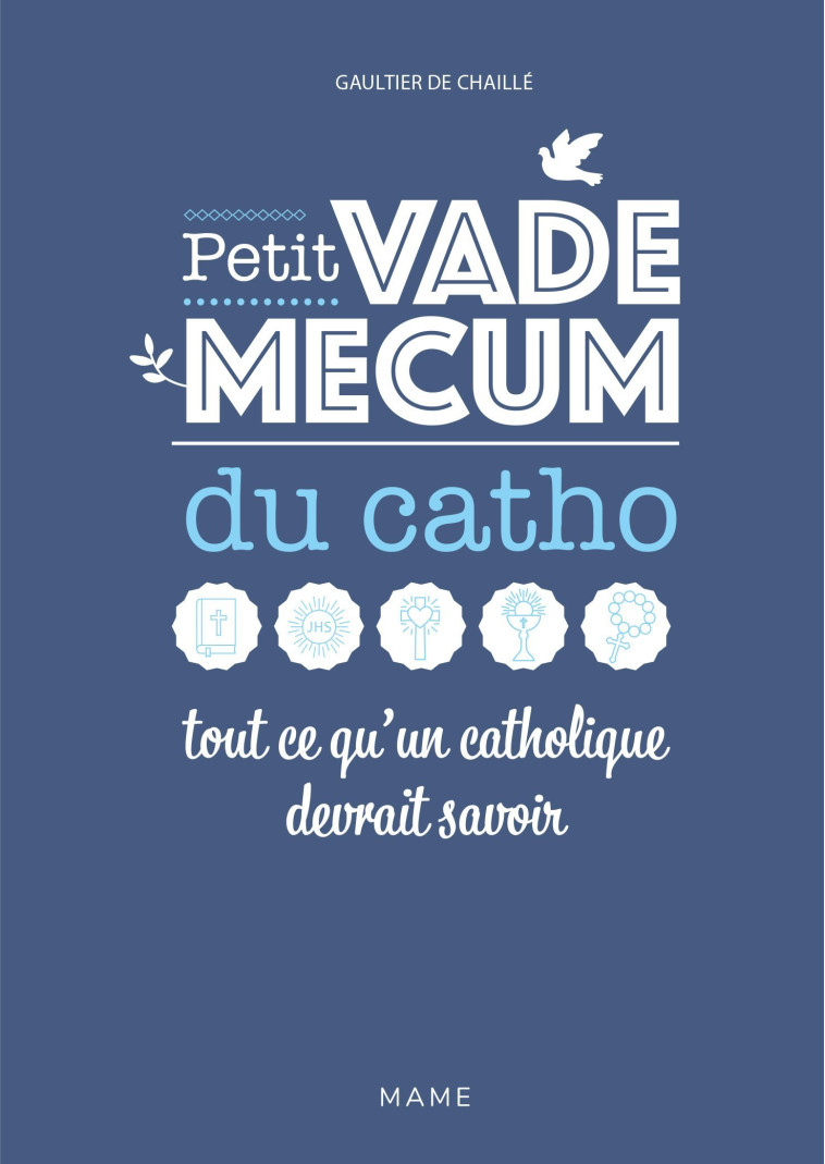 Petit vademecum du catho - Tout ce qu'un catholique devrait savoir - Gaultier De Chaillé - MAME