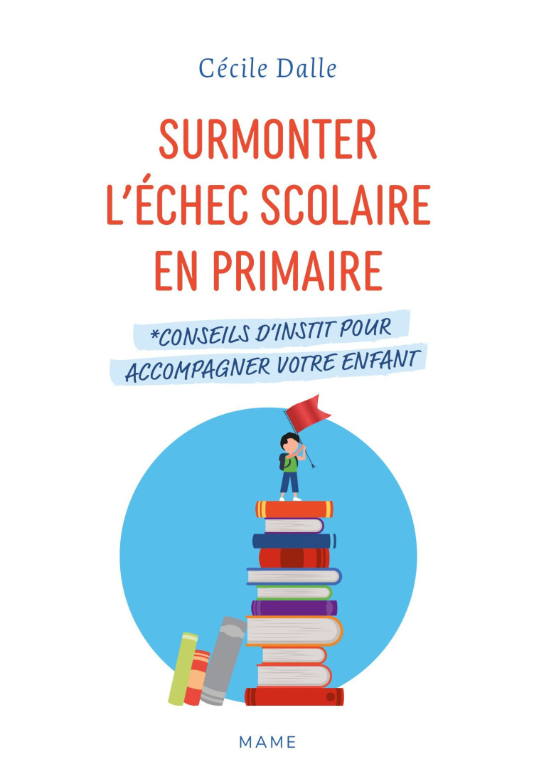 Surmonter l'échec scolaire en primaire. Conseils d'instit pour accompagner votre enfant - Cécile Dalle - MAME