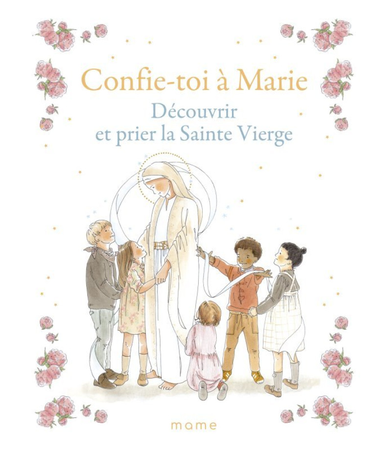 Confie-toi à Marie   Découvrir et prier la Sainte Vierge - Sabine du Mesnil - MAME