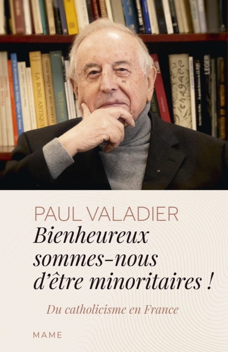 Bienheureux sommes-nous d'êtres minoritaires ! Du catholicisme en France - Paul Valadier - MAME