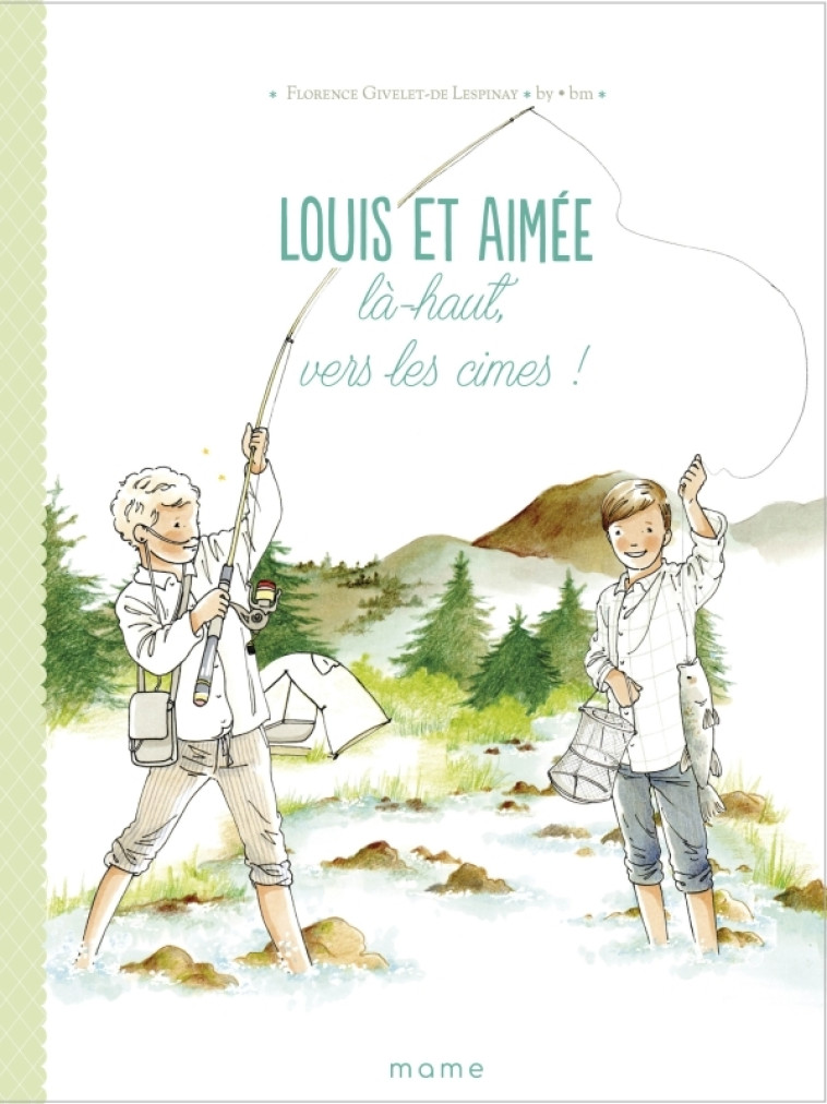 Louis et Aimée   Là-haut, vers les cimes ! - Florence Givelet - MAME