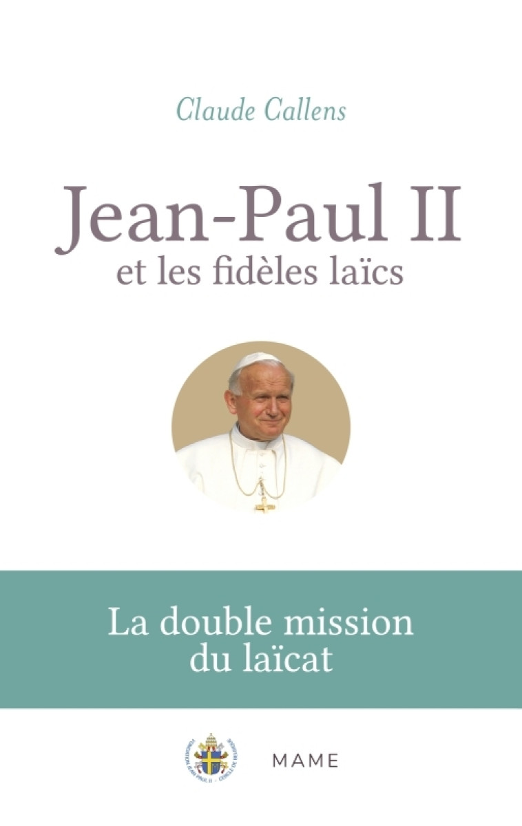 Jean-Paul II et les fidèles laïcs. La double mission du laïcat -  Callens - MAME