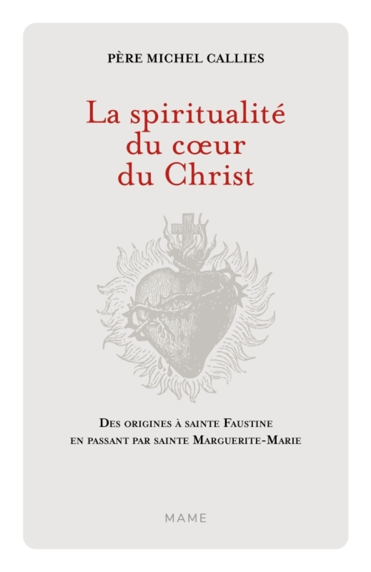 La Spiritualité du coeur du Christ. Des origines à sainte Faustine en passant par sainte Marguerite- - Michel Callies - MAME