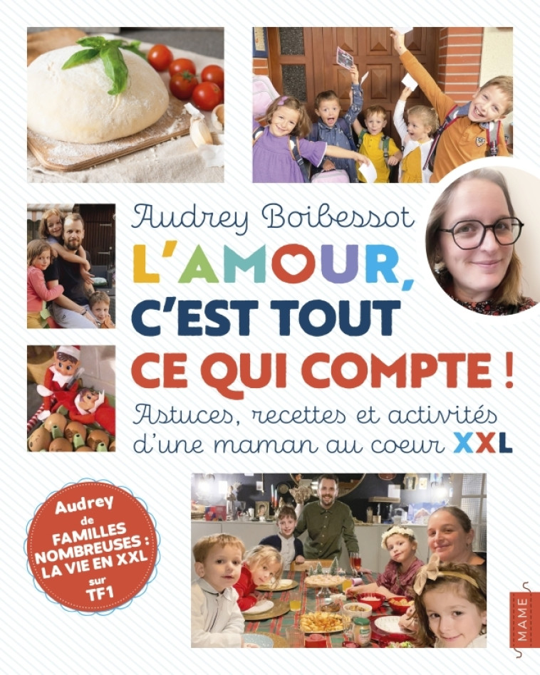 L'amour, c'est tout ce qui compte ! Astuces, recettes et activités d'une maman au coeur XXL - Audrey Boibessot - MAME