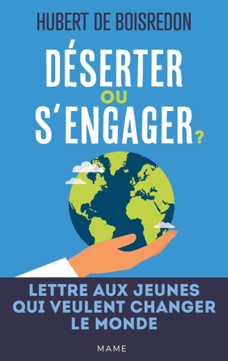 Déserter ou s'engager ? Lettre aux jeunes qui veulent changer le monde - Hubert de Boisredon - MAME