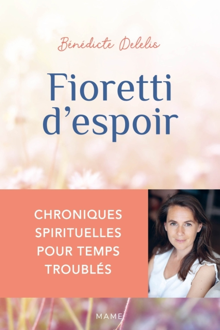 Fioretti d'espoir - Chroniques spirituelles pour temps troublés - Bénédicte Delelis - MAME