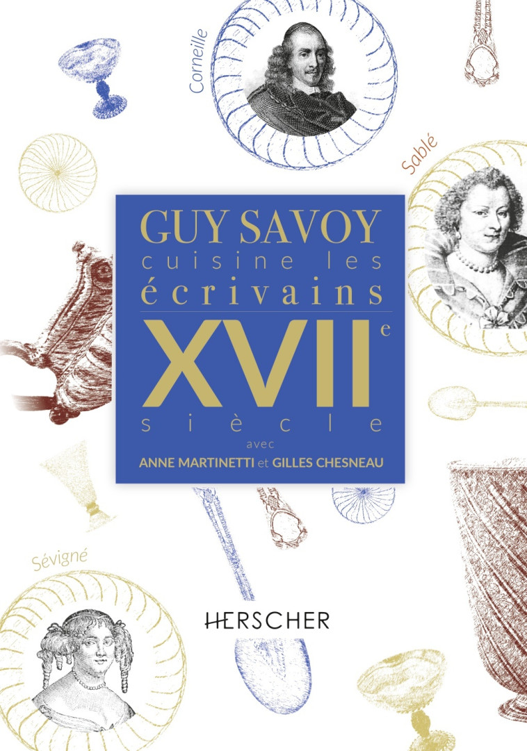 Guy Savoy cuisine les écrivains, XVIIe siècle - Alexis Voisenet - HERSCHER