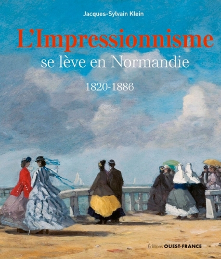 L'impressionnisme se lève en Normandie - Jacques-Sylvain Klein - OUEST FRANCE